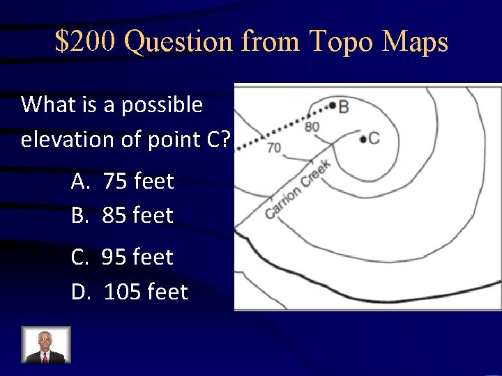 $200 Question from Topo Maps What is a possible elevation of point C? A. $200 Question from Topo Maps What is a possible elevation of point C? A.