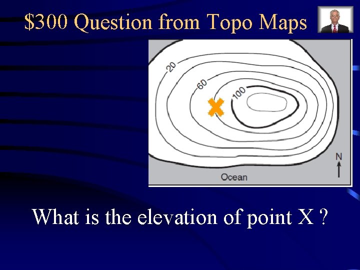 $300 Question from Topo Maps What is the elevation of point X ? $300 Question from Topo Maps What is the elevation of point X ?