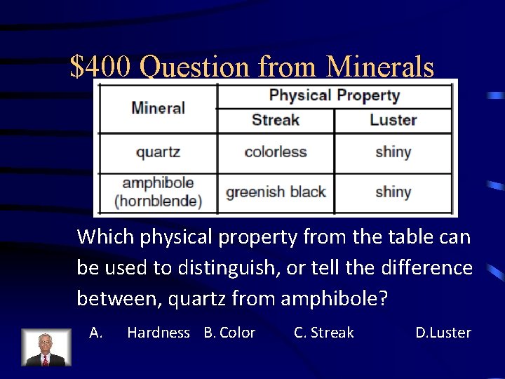 $400 Question from Minerals Which physical property from the table can be used to $400 Question from Minerals Which physical property from the table can be used to