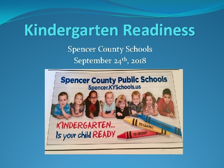 Kindergarten Readiness Spencer County Schools September 24 th, 2018 