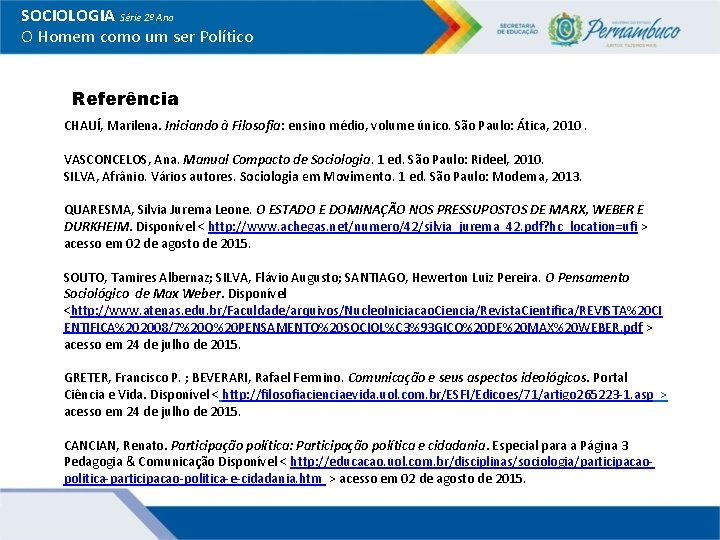 SOCIOLOGIA Série 2º Ano O Homem como um ser Político Referência CHAUÍ, Marilena. Iniciando