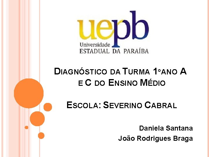 DIAGNÓSTICO DA TURMA 1º ANO A E C DO ENSINO MÉDIO ESCOLA: SEVERINO CABRAL