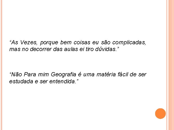 “As Vezes, porque bem coisas eu são complicadas, mas no decorrer das aulas ei