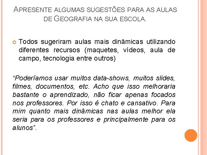 APRESENTE ALGUMAS SUGESTÕES PARA AS AULAS DE GEOGRAFIA NA SUA ESCOLA. Todos sugeriram aulas