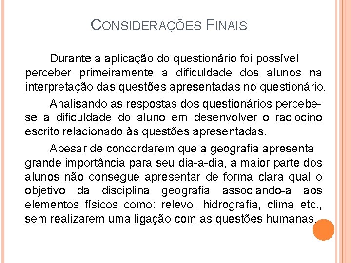 CONSIDERAÇÕES FINAIS Durante a aplicação do questionário foi possível perceber primeiramente a dificuldade dos