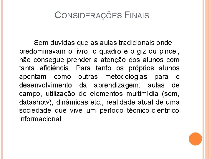CONSIDERAÇÕES FINAIS Sem duvidas que as aulas tradicionais onde predominavam o livro, o quadro