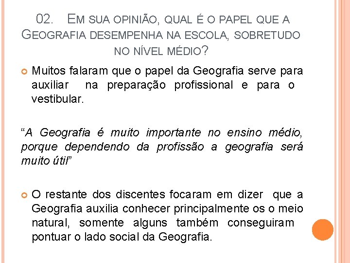 02. EM SUA OPINIÃO, QUAL É O PAPEL QUE A GEOGRAFIA DESEMPENHA NA ESCOLA,