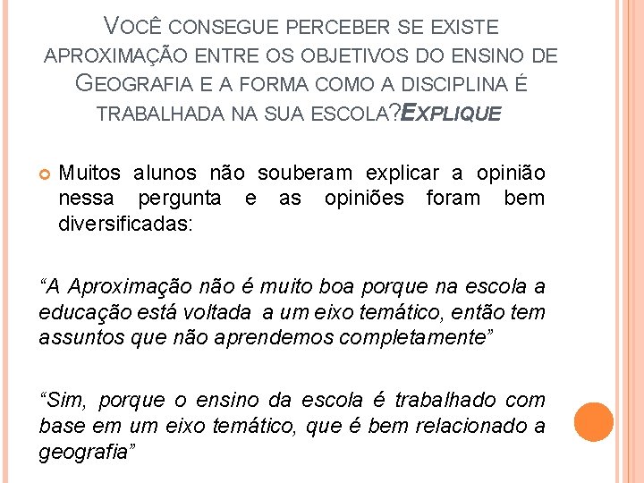 VOCÊ CONSEGUE PERCEBER SE EXISTE APROXIMAÇÃO ENTRE OS OBJETIVOS DO ENSINO DE GEOGRAFIA E