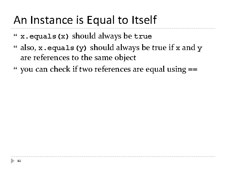 An Instance is Equal to Itself x. equals(x) should always be true also, x.