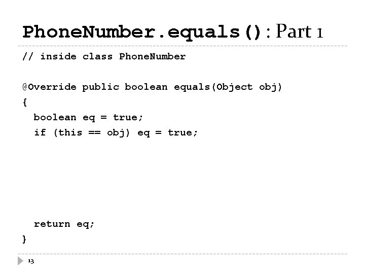 Phone. Number. equals(): Part 1 // inside class Phone. Number @Override public boolean equals(Object