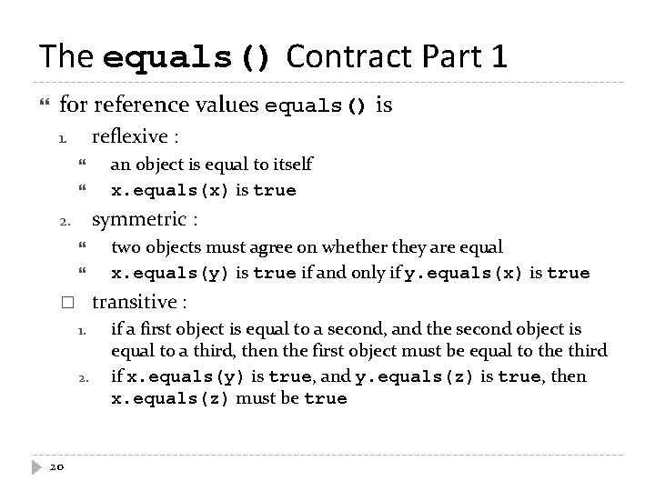 The equals() Contract Part 1 for reference values equals() is reflexive : 1. symmetric