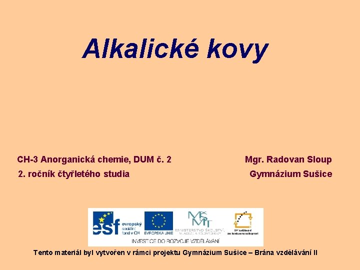 Alkalické kovy CH-3 Anorganická chemie, DUM č. 2 2. ročník čtyřletého studia Mgr. Radovan