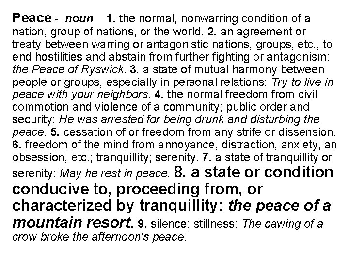 Peace - noun 1. the normal, nonwarring condition of a nation, group of nations,