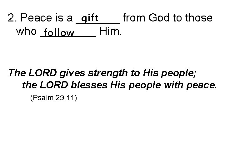 gift 2. Peace is a _______ from God to those who _____ Him. follow