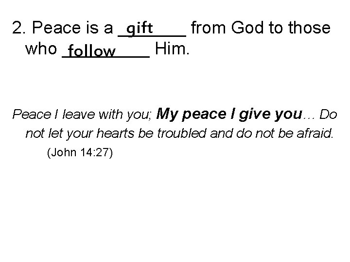 gift 2. Peace is a _______ from God to those who _____ Him. follow