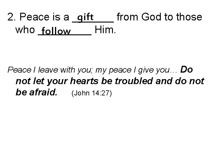 gift 2. Peace is a _______ from God to those who _____ Him. follow