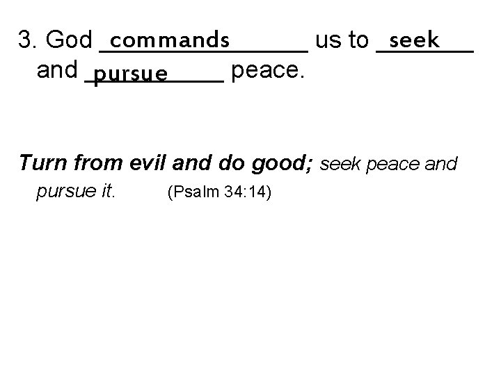 commands seek 3. God ________ us to _______ and _____ peace. pursue Turn from