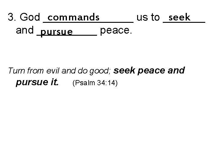 commands seek 3. God ________ us to _______ and _____ peace. pursue Turn from