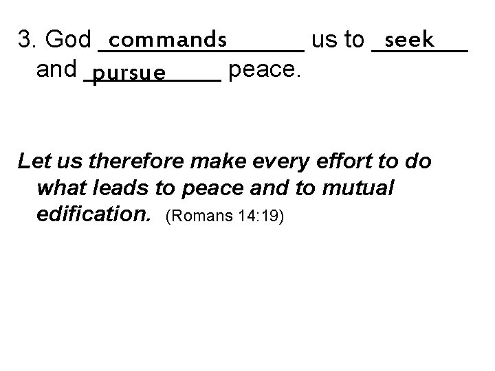 commands seek 3. God ________ us to _______ and _____ peace. pursue Let us