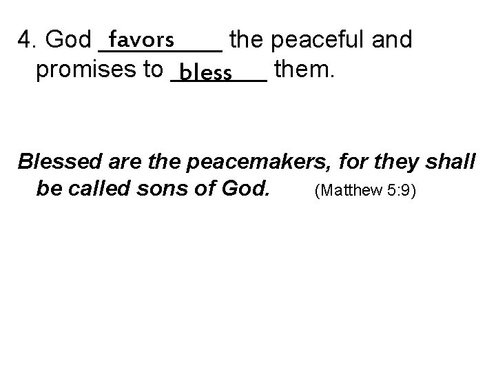 favors 4. God _____ the peaceful and promises to _______ them. bless Blessed are