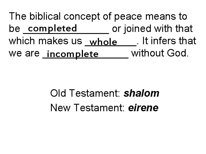 The biblical concept of peace means to completed be ________ or joined with that