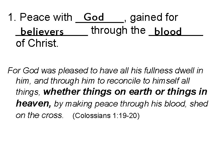 God 1. Peace with ____, gained for ______ through the _____ believers blood of