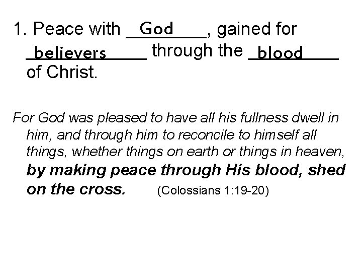 God 1. Peace with ____, gained for ______ through the _____ believers blood of