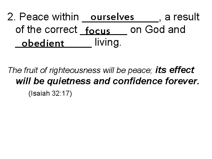 ourselves 2. Peace within _______, a result of the correct ____ on God and