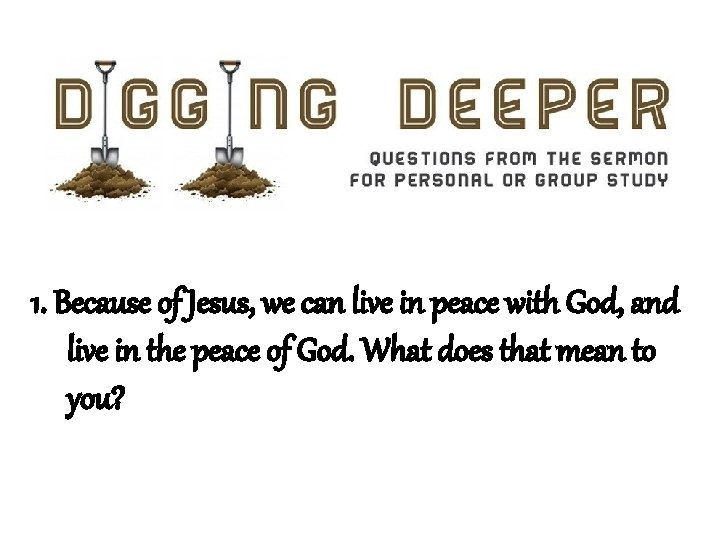 1. Because of Jesus, we can live in peace with God, and live in