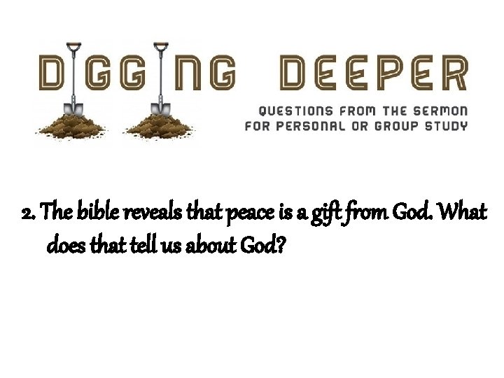 2. The bible reveals that peace is a gift from God. What does that