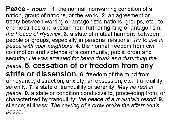 Peace - noun 1. the normal, nonwarring condition of a nation, group of nations,