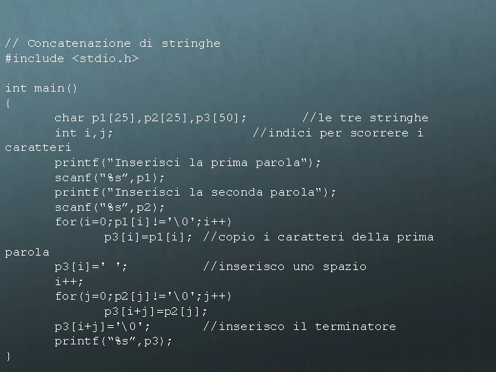 // Concatenazione di stringhe #include <stdio. h> int main() { char p 1[25], p