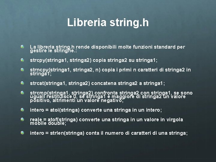 Libreria string. h La libreria string. h rende disponibili molte funzioni standard per gestire