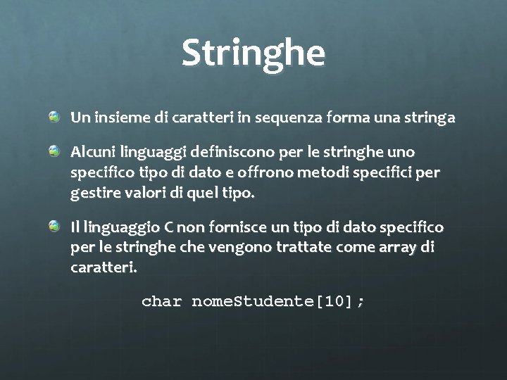 Stringhe Un insieme di caratteri in sequenza forma una stringa Alcuni linguaggi definiscono per