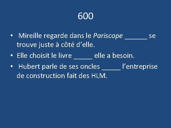 600 • Mireille regarde dans le Pariscope ______ se trouve juste à côté d’elle.