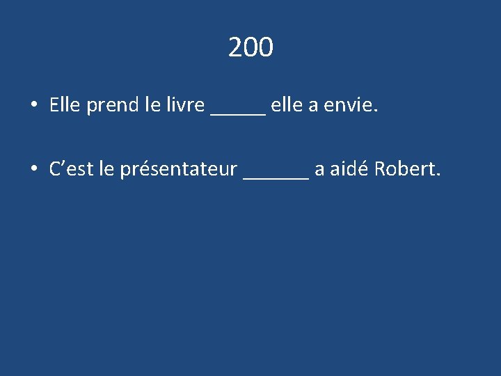 200 • Elle prend le livre _____ elle a envie. • C’est le présentateur