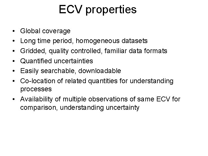 ECV properties • • • Global coverage Long time period, homogeneous datasets Gridded, quality