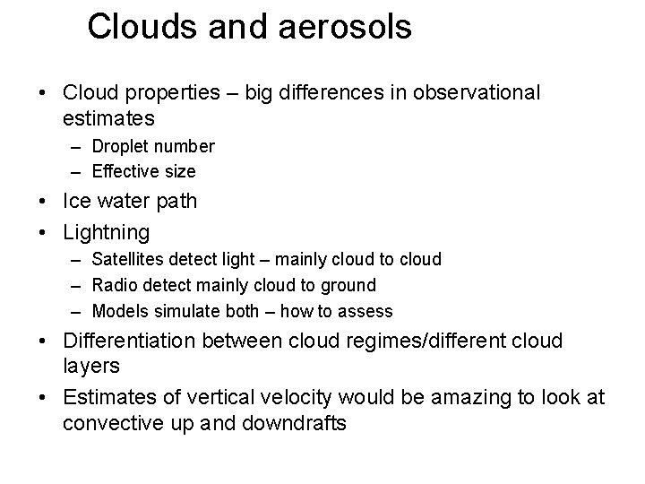 Clouds and aerosols • Cloud properties – big differences in observational estimates – Droplet
