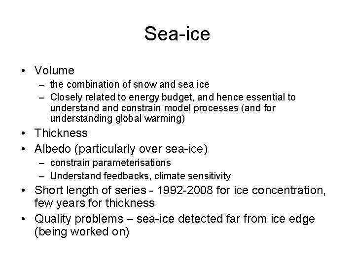 Sea-ice • Volume – the combination of snow and sea ice – Closely related