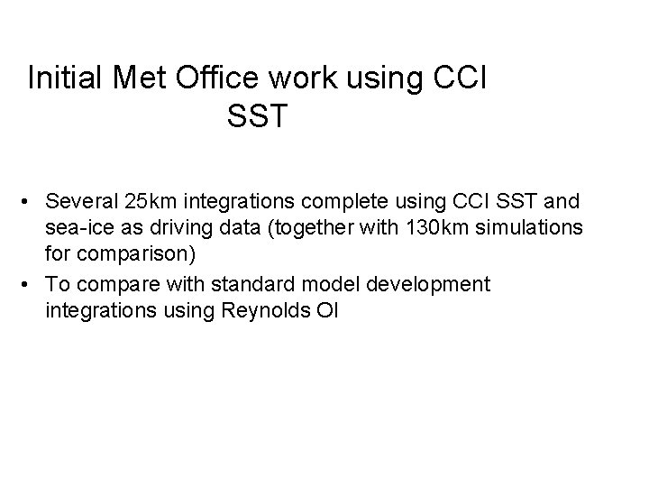 Initial Met Office work using CCI SST • Several 25 km integrations complete using