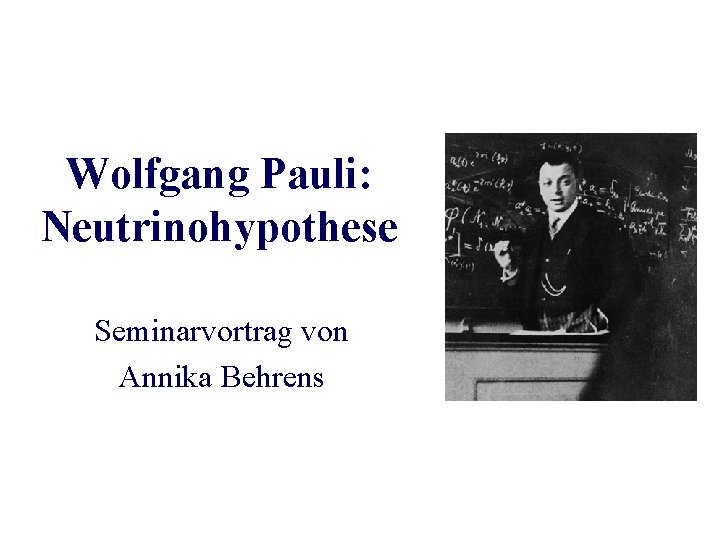 Wolfgang Pauli: Neutrinohypothese Seminarvortrag von Annika Behrens 