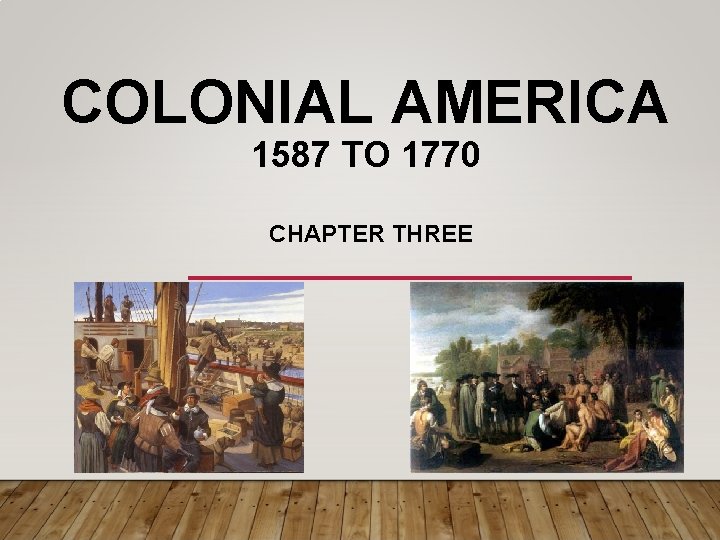 COLONIAL AMERICA 1587 TO 1770 CHAPTER THREE 