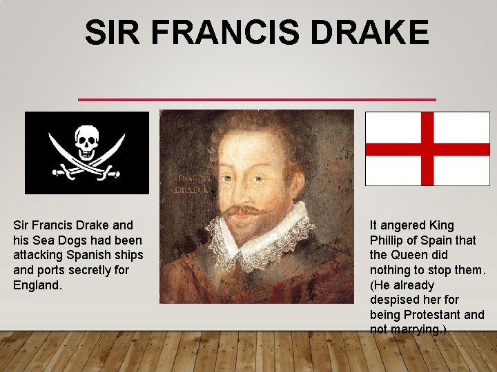 SIR FRANCIS DRAKE Sir Francis Drake and his Sea Dogs had been attacking Spanish
