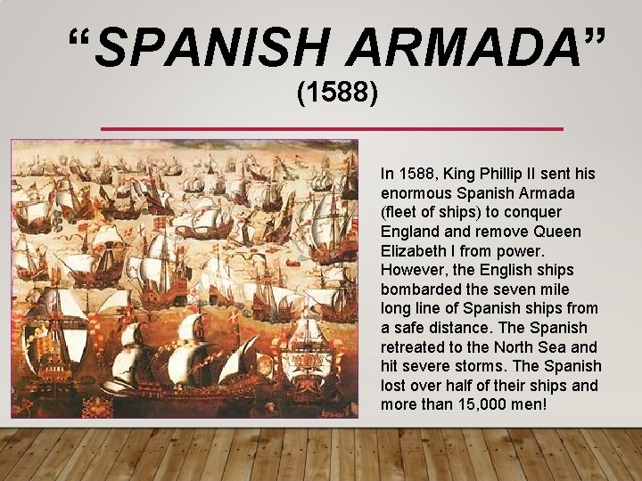 “SPANISH ARMADA” (1588) In 1588, King Phillip II sent his enormous Spanish Armada (fleet