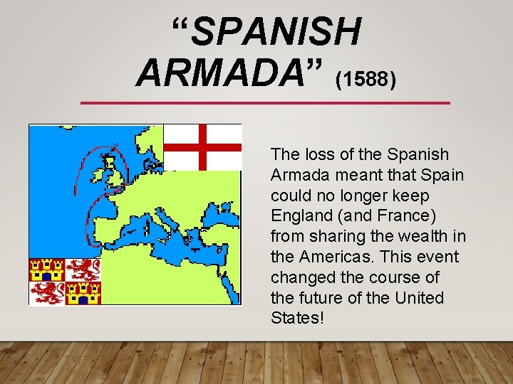 “SPANISH ARMADA” (1588) The loss of the Spanish Armada meant that Spain could no