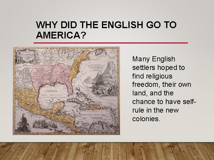 WHY DID THE ENGLISH GO TO AMERICA? Many English settlers hoped to find religious