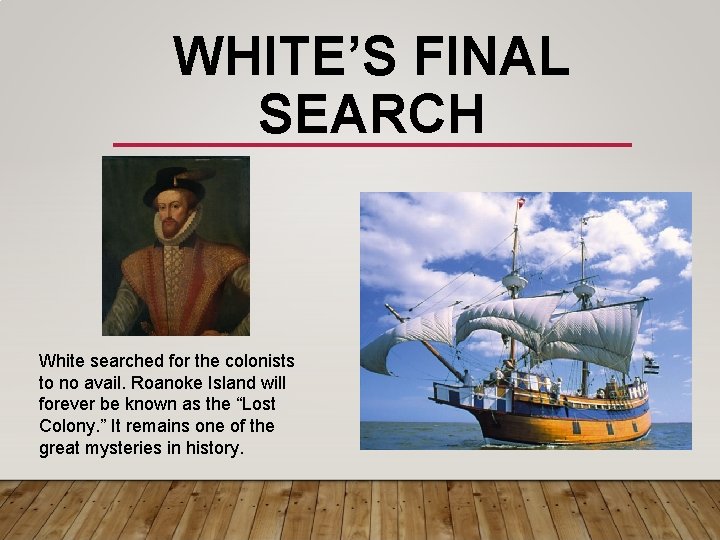 WHITE’S FINAL SEARCH White searched for the colonists to no avail. Roanoke Island will