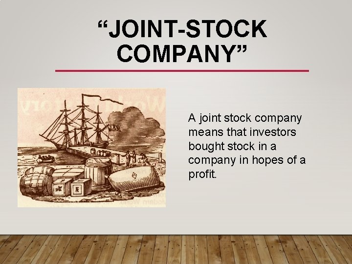 “JOINT-STOCK COMPANY” A joint stock company means that investors bought stock in a company