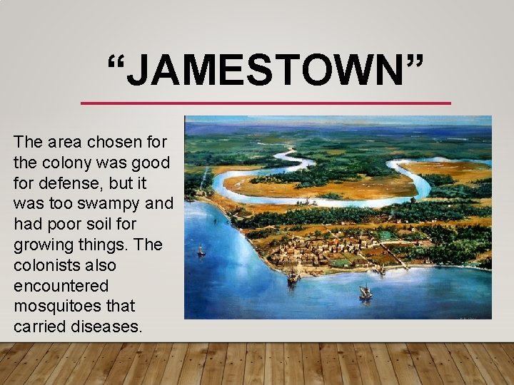 “JAMESTOWN” The area chosen for the colony was good for defense, but it was