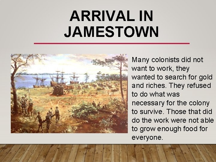 ARRIVAL IN JAMESTOWN Many colonists did not want to work, they wanted to search